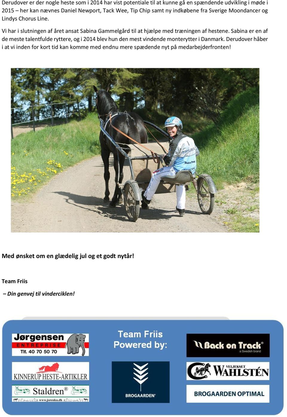 Vi har i slutningen af året ansat Sabina Gammelgård til at hjælpe med træningen af hestene.