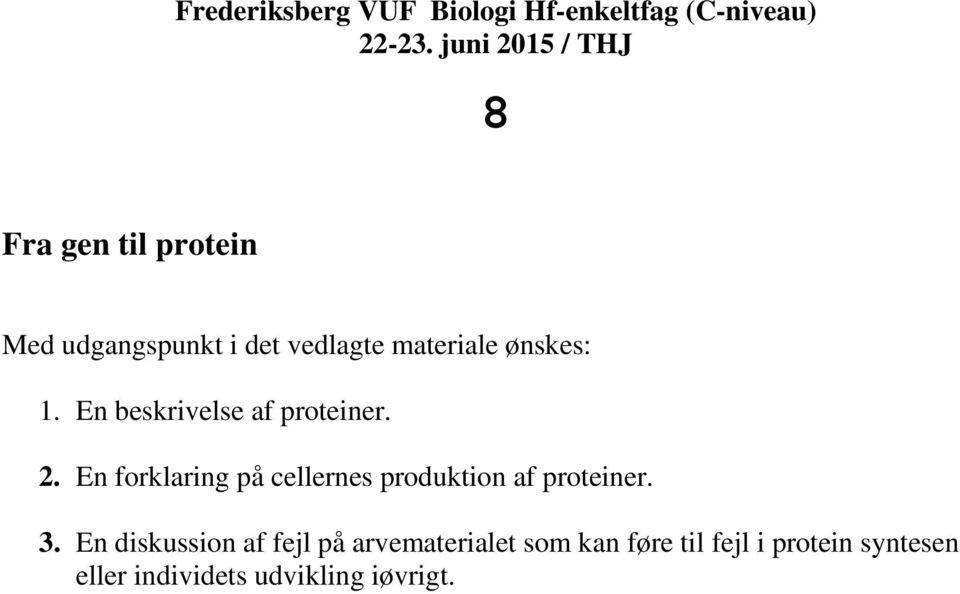 En forklaring på cellernes produktion af proteiner. 3.