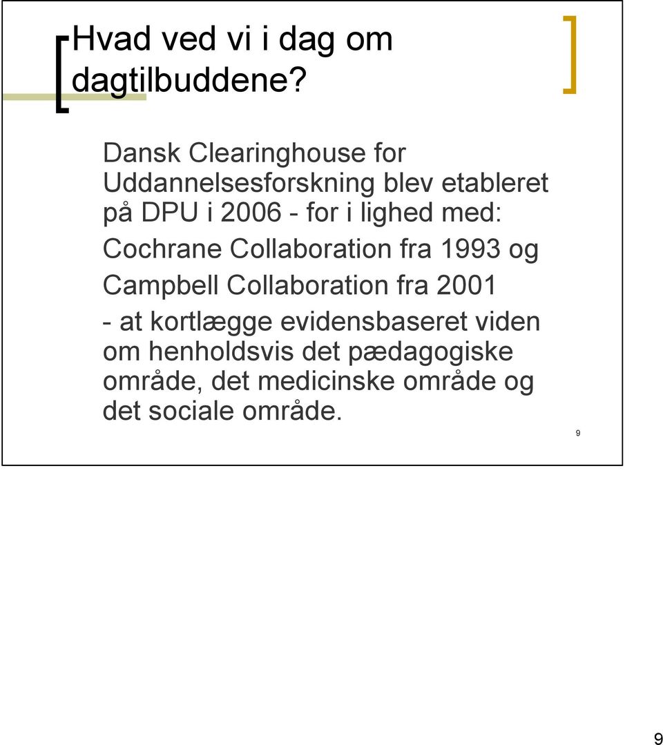 i lighed med: Cochrane Collaboration fra 1993 og Campbell Collaboration fra