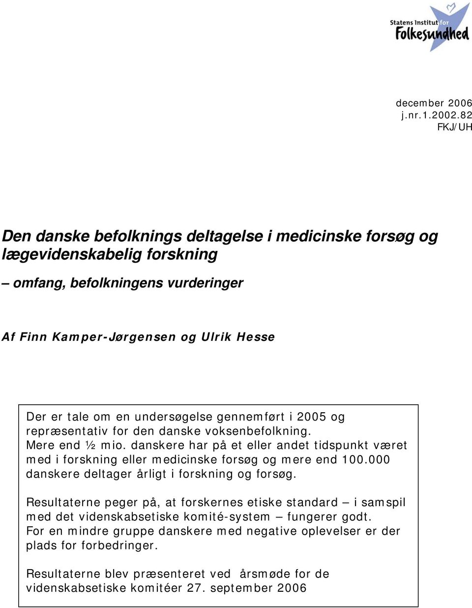 undersøgelse gennemført i 2005 og repræsentativ for den danske voksenbefolkning. Mere end ½ mio.
