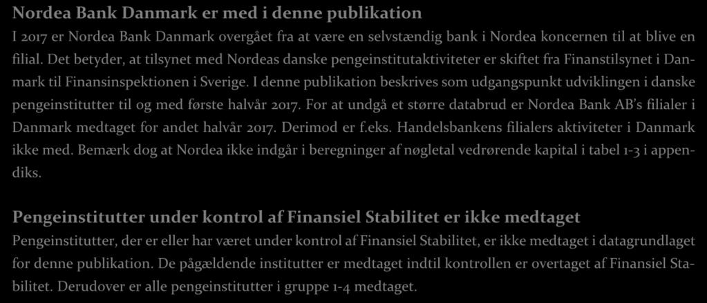 I denne publikation beskrives som udgangspunkt udviklingen i danske pengeinstitutter til og med første halvår 2017.