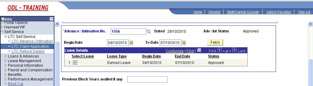 3. Enter the Approved Advance/Intimation No 4. Enter the Begin and End date of approved leave 5. Click on Fetch button after selecting the Date 6.