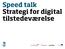 Speed talk Strategi for digital tilstedeværelse. Vi investerer i din fremtid