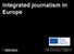 Integrated journalism in Europe. Asbjørn Slot Jørgensen * asbo@dmjx.dk Kresten Roland Johansen * krj@dmjx.dk