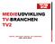 MEDIEUDVIKLING TV-BRANCHEN TV2 JANNE, MELANIE, DANIEL OG FREDERIK MPL 2015-2018