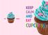 KEEP CALM AND EAT CUPCAKES