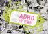 De fire typer. Hvad er. Hvordan viser ADHD sig hos. ADHD - piger. Forord ADHD? piger?
